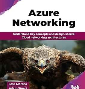 Azure Networking: Understand key concepts and design secure Cloud networking architectures (English Edition)